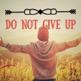   Do not give up